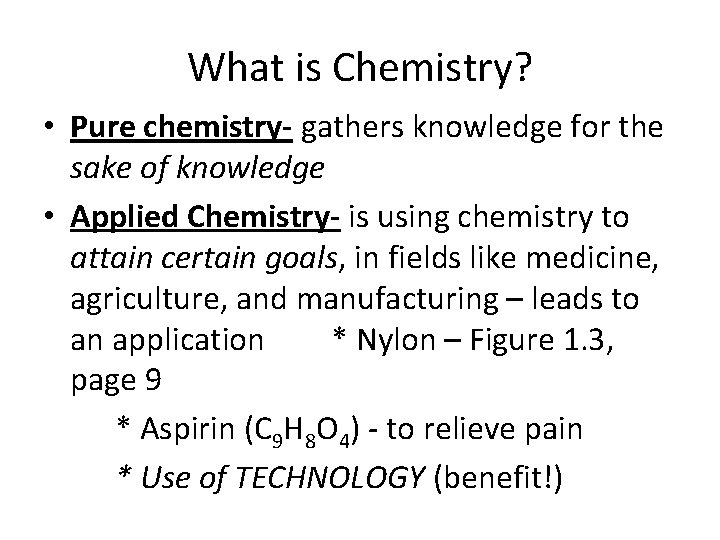 What is Chemistry? • Pure chemistry- gathers knowledge for the sake of knowledge •