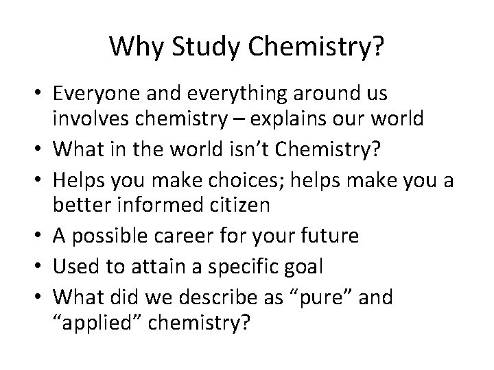 Why Study Chemistry? • Everyone and everything around us involves chemistry – explains our