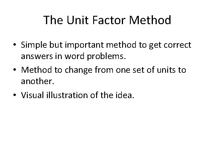 The Unit Factor Method • Simple but important method to get correct answers in