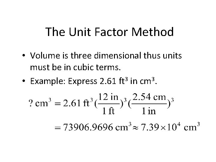 The Unit Factor Method • Volume is three dimensional thus units must be in