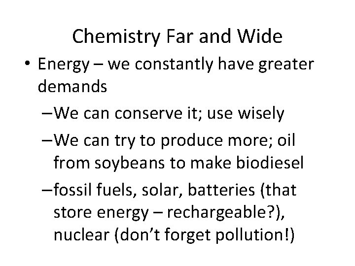 Chemistry Far and Wide • Energy – we constantly have greater demands –We can