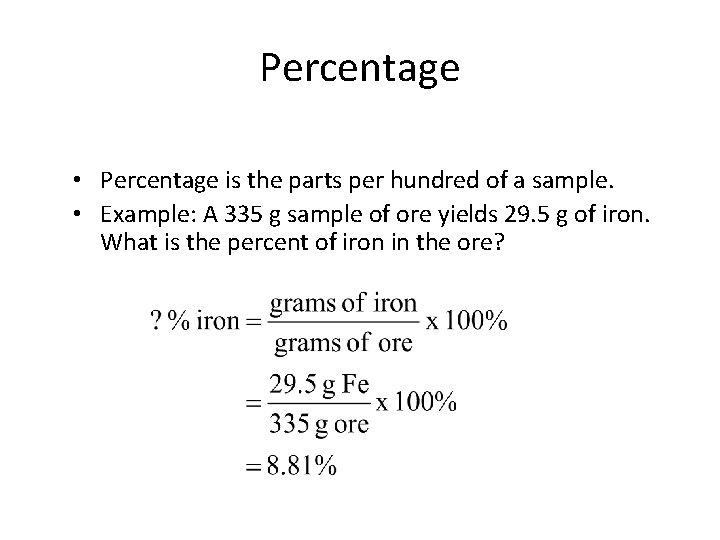 Percentage • Percentage is the parts per hundred of a sample. • Example: A