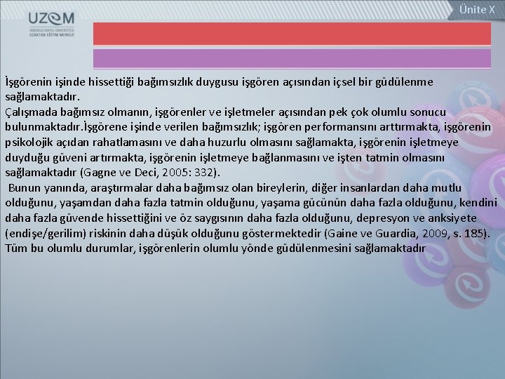 Ünite X İşgörenin işinde hissettiği bağımsızlık duygusu işgören açısından içsel bir güdülenme sağlamaktadır. Çalışmada