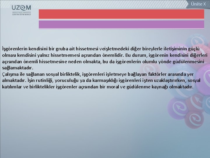 Ünite X İşgörenlerin kendisini bir gruba ait hissetmesi veişletmedeki diğer bireylerle iletişiminin güçlü olması