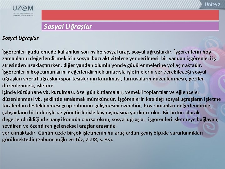 Ünite X Sosyal Uğraşlar İşgörenleri güdülemede kullanılan son psiko-sosyal araç, sosyal uğraşlardır. İşgörenlerin boş