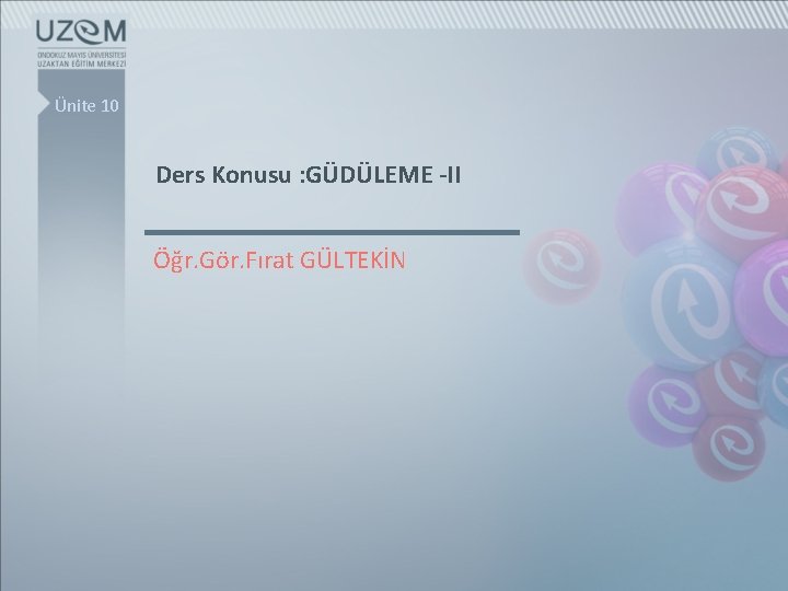 Ünite 10 Ders Konusu : GÜDÜLEME -II Öğr. Gör. Fırat GÜLTEKİN 