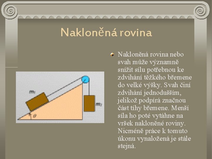 Nakloněná rovina nebo svah může významně snížit sílu potřebnou ke zdvihání těžkého břemene do