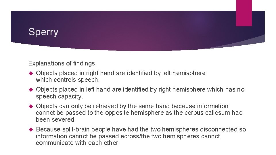 Sperry Explanations of findings Objects placed in right hand are identified by left hemisphere