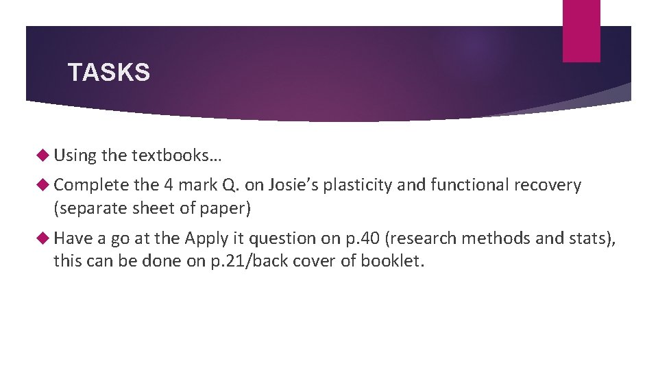 TASKS Using the textbooks… Complete the 4 mark Q. on Josie’s plasticity and functional