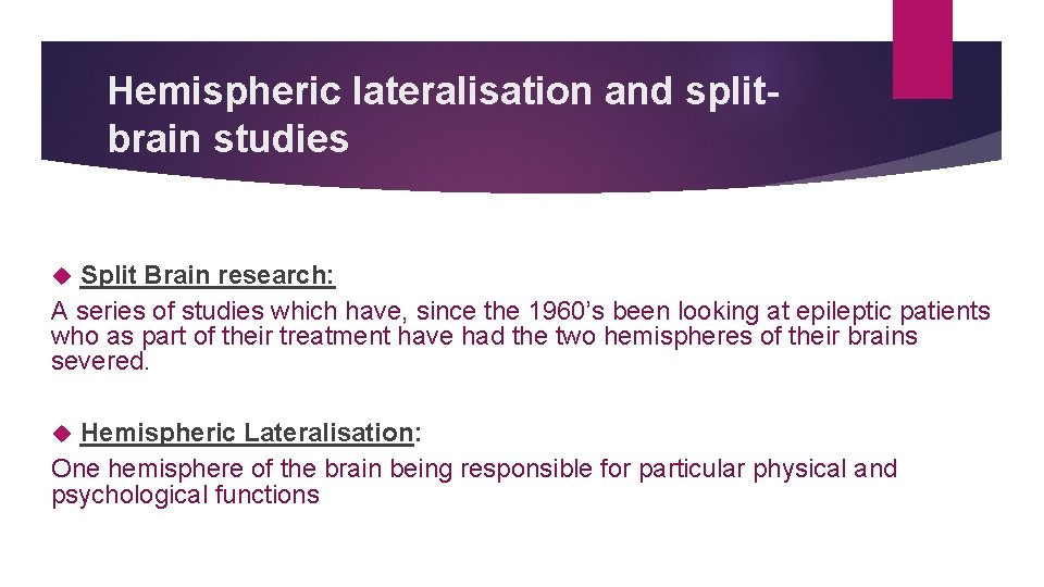 Hemispheric lateralisation and splitbrain studies Split Brain research: A series of studies which have,