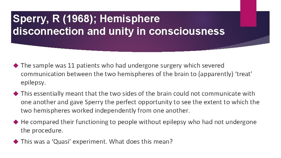 Sperry, R (1968); Hemisphere disconnection and unity in consciousness The sample was 11 patients