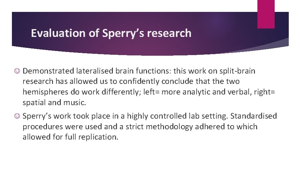 Evaluation of Sperry’s research Demonstrated lateralised brain functions: this work on split-brain research has