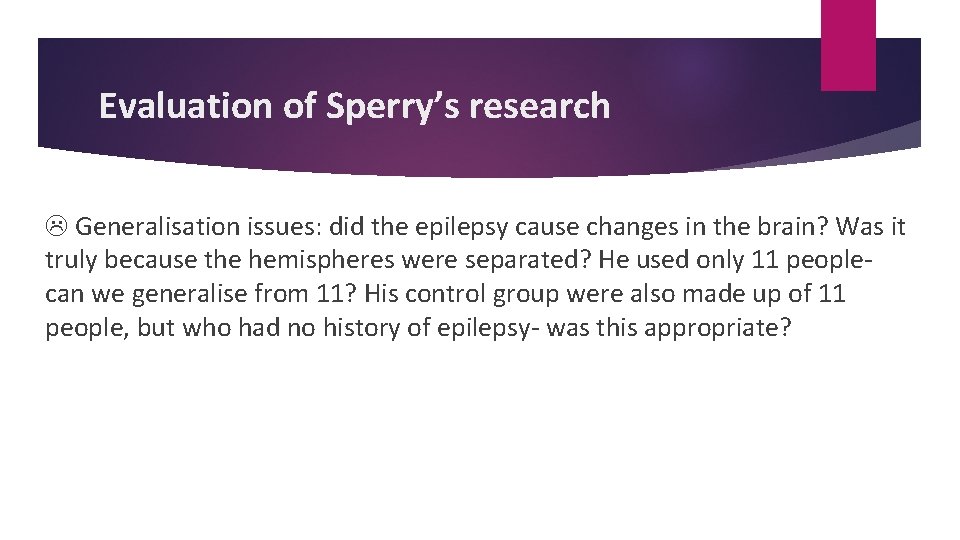 Evaluation of Sperry’s research Generalisation issues: did the epilepsy cause changes in the brain?