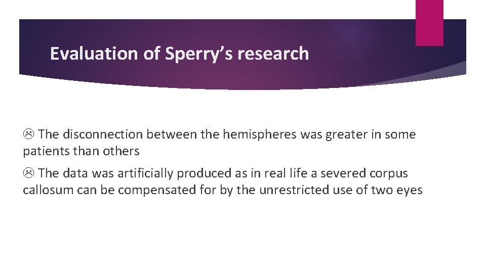 Evaluation of Sperry’s research The disconnection between the hemispheres was greater in some patients