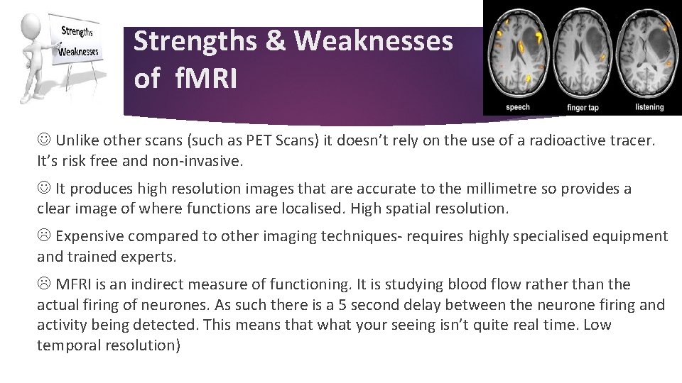 Strengths & Weaknesses of f. MRI Unlike other scans (such as PET Scans) it