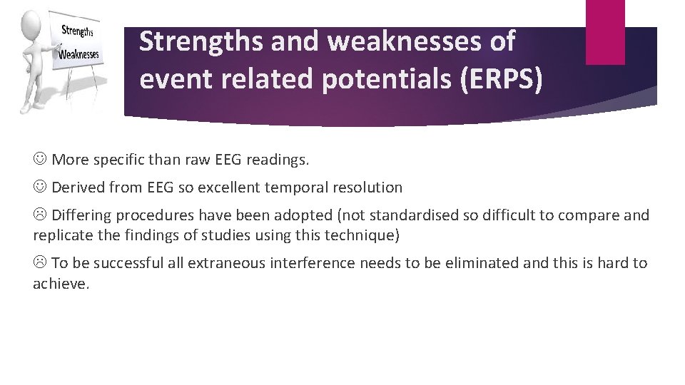 Strengths and weaknesses of event related potentials (ERPS) More specific than raw EEG readings.