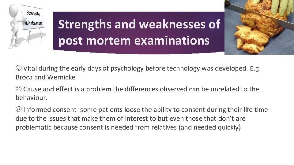 Strengths and weaknesses of post mortem examinations Vital during the early days of psychology