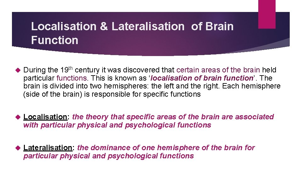 Localisation & Lateralisation of Brain Function During the 19 th century it was discovered