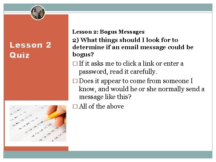 Lesson 2: Bogus Messages Lesson 2 Quiz 2) What things should I look for