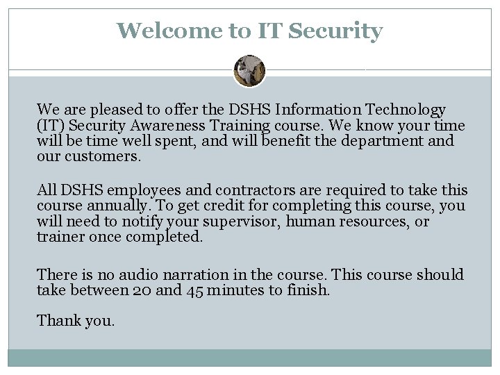 Welcome to IT Security We are pleased to offer the DSHS Information Technology (IT)