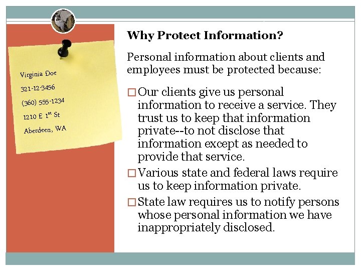 Why Protect Information? Virginia Doe 321 -12 -3456 (360) 555 -1234 1210 E 1