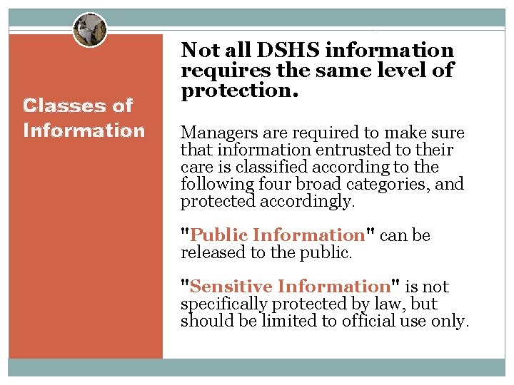 Classes of Information Not all DSHS information requires the same level of protection. Managers