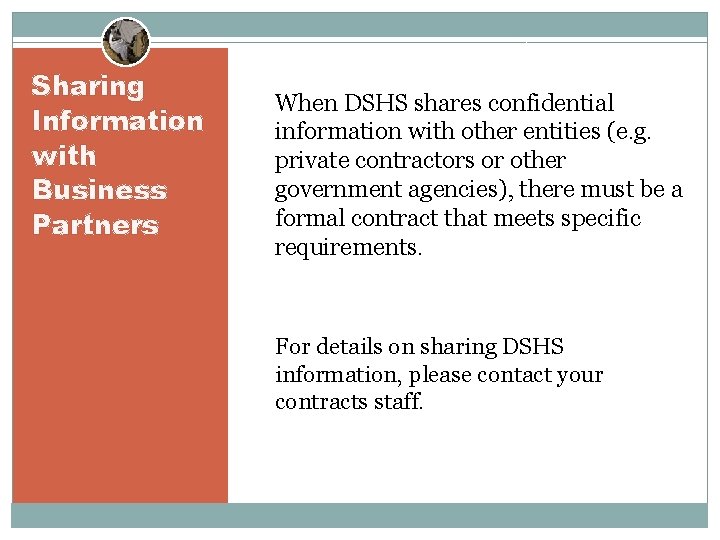 Sharing Information with Business Partners When DSHS shares confidential information with other entities (e.