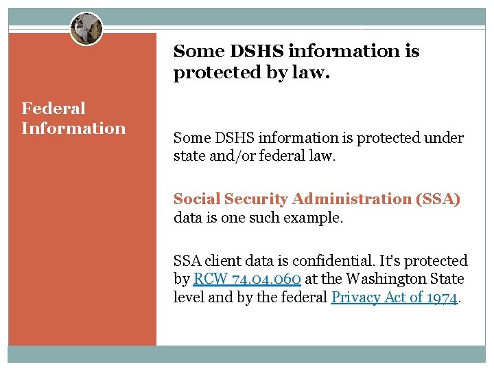 Some DSHS information is protected by law. Federal Information Some DSHS information is protected
