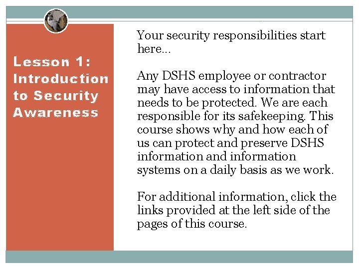 Lesson 1: Introduction to Security Awareness Your security responsibilities start here. . . Any