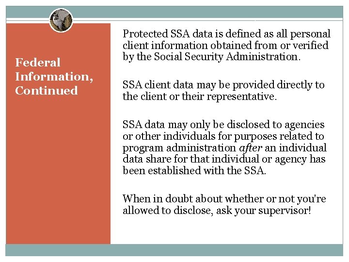 Federal Information, Continued Protected SSA data is defined as all personal client information obtained