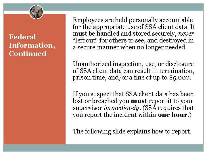 Federal Information, Continued Employees are held personally accountable for the appropriate use of SSA