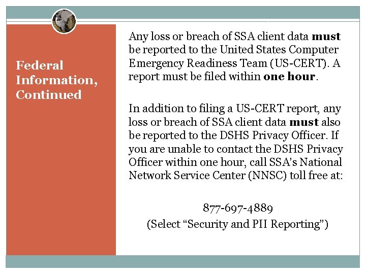Federal Information, Continued Any loss or breach of SSA client data must be reported