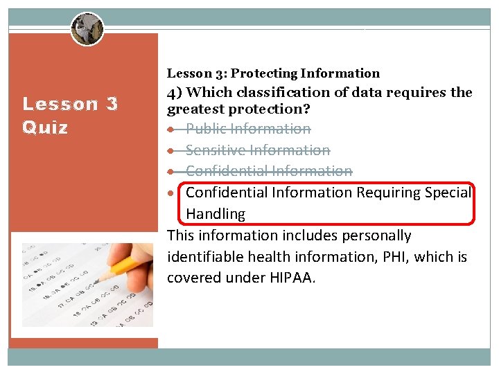 Lesson 3: Protecting Information Lesson 3 Quiz 4) Which classification of data requires the