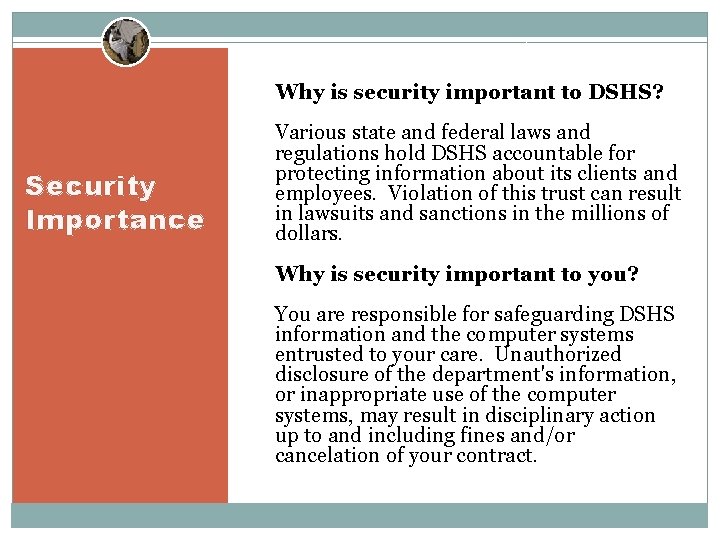 Why is security important to DSHS? Security Importance Various state and federal laws and