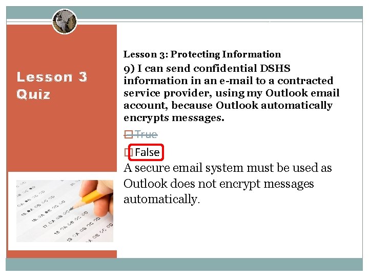 Lesson 3: Protecting Information Lesson 3 Quiz 9) I can send confidential DSHS information