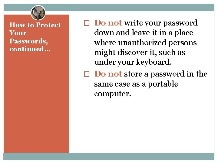 How to Protect Your Passwords, continued. . . � Do not write your password