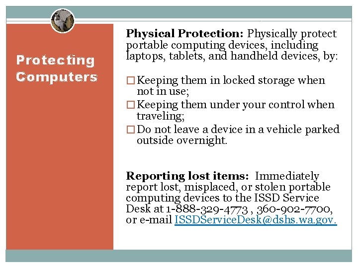 Protecting Computers Physical Protection: Physically protect portable computing devices, including laptops, tablets, and handheld