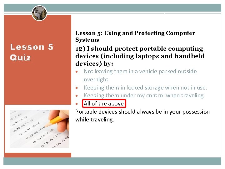 Lesson 5 Quiz Lesson 5: Using and Protecting Computer Systems 12) I should protect