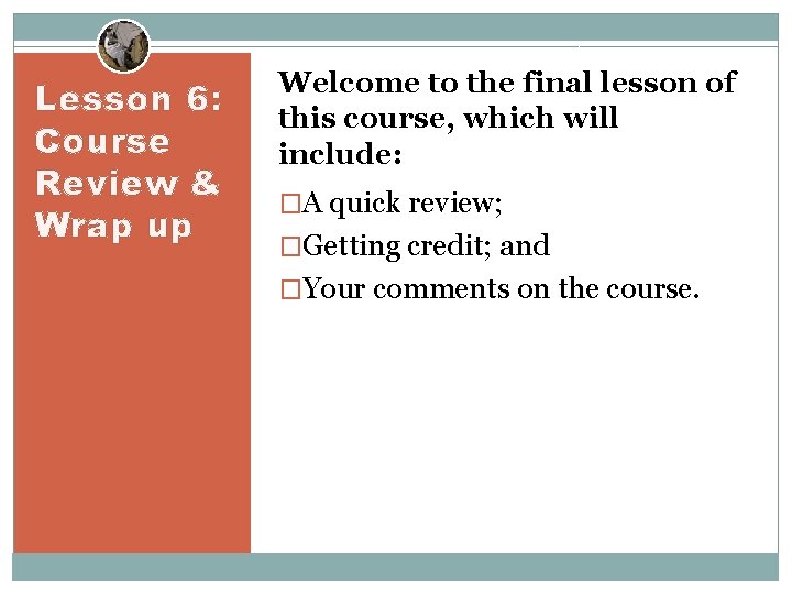 Lesson 6: Course Review & Wrap up Welcome to the final lesson of this