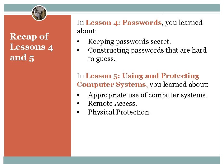 Recap of Lessons 4 and 5 In Lesson 4: Passwords, you learned about: •