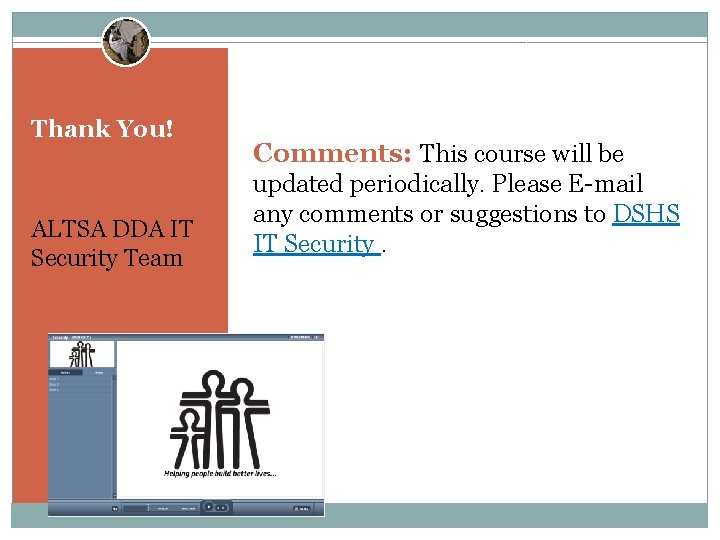 Thank You! ALTSA DDA IT Security Team Comments: This course will be updated periodically.