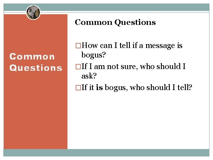 Common Questions �How can I tell if a message is bogus? �If I am