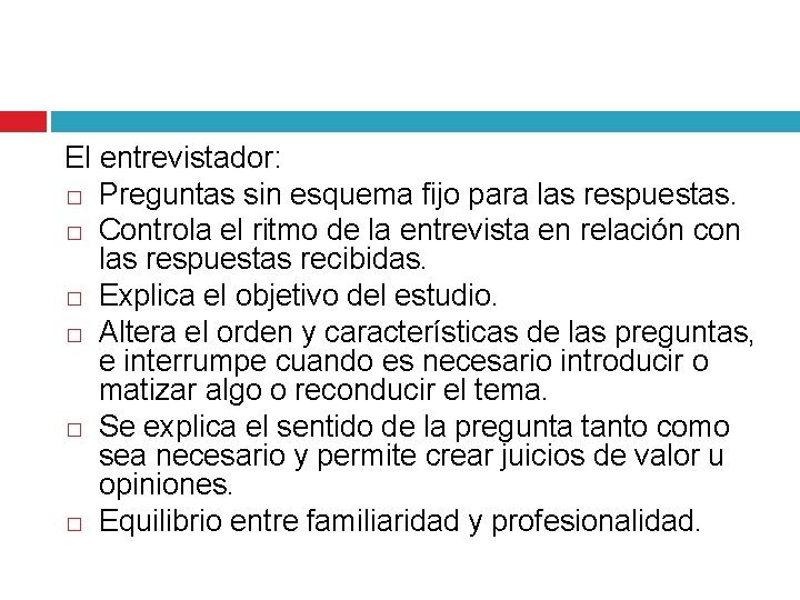 El entrevistador: � Preguntas sin esquema fijo para las respuestas. � Controla el ritmo