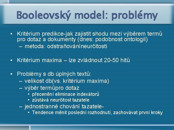 Booleovský model: problémy • Kritérium predikce-jak zajistit shodu mezi výběrem termů pro dotaz a