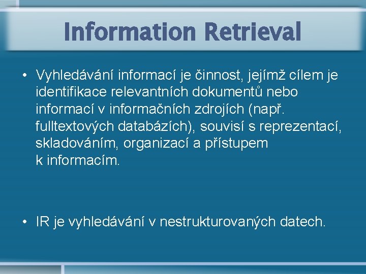 Information Retrieval • Vyhledávání informací je činnost, jejímž cílem je identifikace relevantních dokumentů nebo