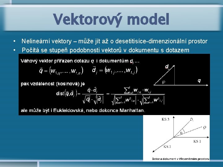 Vektorový model • Nelineární vektory – může jít až o desetitisíce-dimenzionální prostor • Počítá