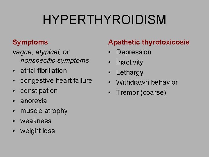 HYPERTHYROIDISM Symptoms vague, atypical, or nonspecific symptoms • atrial fibrillation • congestive heart failure