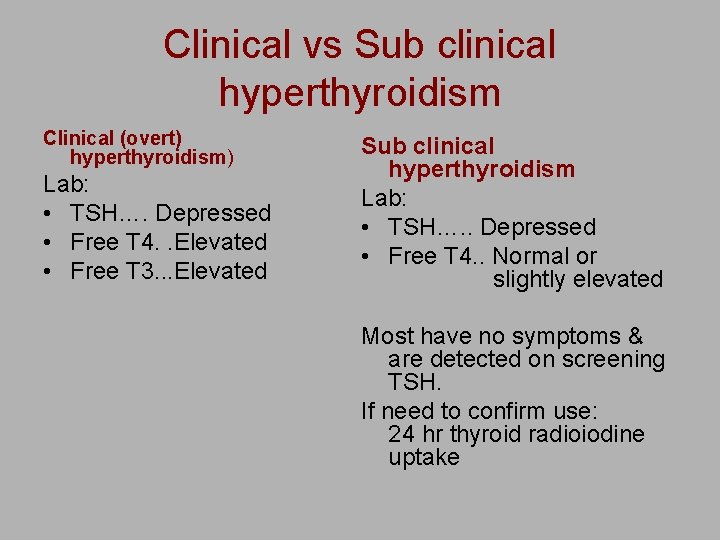 Clinical vs Sub clinical hyperthyroidism Clinical (overt) hyperthyroidism) Lab: • TSH…. Depressed • Free