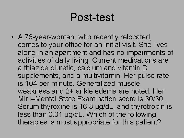 Post-test • A 76 -year-woman, who recently relocated, comes to your office for an