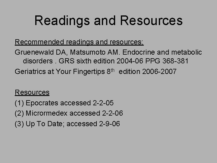 Readings and Resources Recommended readings and resources; Gruenewald DA, Matsumoto AM. Endocrine and metabolic
